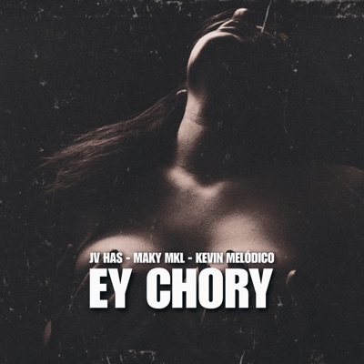 Ey Chory (feat. JV Has & Maky Mkl) - Single