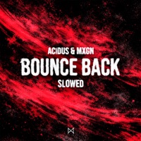 Bounce Back (Slowed) - Single - Acidus & MXGN