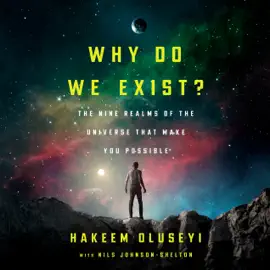 Why Do We Exist?: The Nine Realms of Universe that Make You Possible (Unabridged)