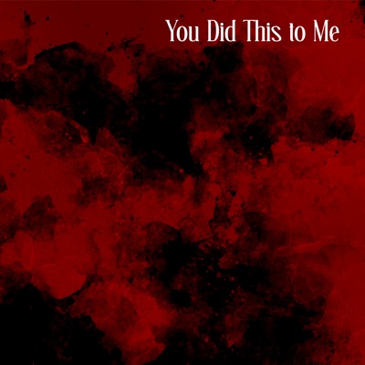 You Did This to Me - Single