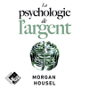 La psychologie de l'argent - Morgan Housel