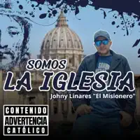 Somos La Iglesia — Johny Linares "El Misionero"