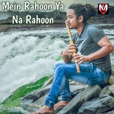 Mein Rahon Ya Na Rahon Flute - Single