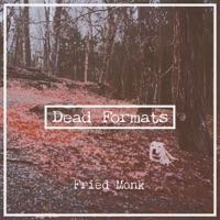 Dead Formats - Fried Monk