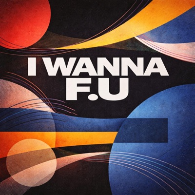 I WANNA F.U (feat. TENIENTE DXN) - Single