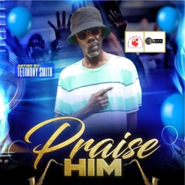 Praise Him Testimony Smith
