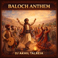 Baloch Anthem (feat. Rehman Dakait) - Single - DJ Akhil Talreja