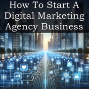 How to Start a Digital Marketing Agency Business: A Practical Guide to Building, Managing, and Growing Your Digital Marketing Agency (Unabridged) - VentureNest Books