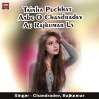 Tainha Puchhat Aabe O Chandradev Au Rajkumar La (feat. Rajkumar) - Single - Chandradev