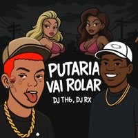 Putaria Vai Rolar - Single - DJ TH6 & DJ RX