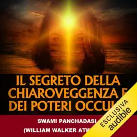 Il Segreto della Chiaroveggenza e dei Poteri occulti