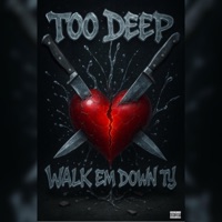Too Deep - Single - Walk Em Down Ty