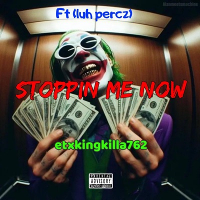 Stoppin me now (feat. Etxkingkilla762) - Single