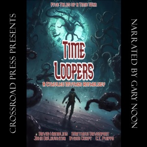 Time Loopers: Five Tales from a Time War (Books of Cthulhu, Book 5) (Unabridged)