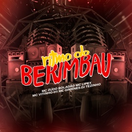 Ritmo do Berimbau (feat. MC LIPEX & MC Vitinho 011) MC ZUDO BOLADÃO, MC Gimenes & DJ Tezinho