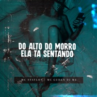 Do Alto do Morro Ela Ta Sentando - Single - DJ M4, MC Staylon & MC Gudan