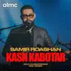 Samir Roashan - Kash Kabotar