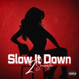 Slow It Down 2 Smooth
