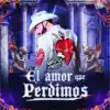 El Amor Que Perdimos