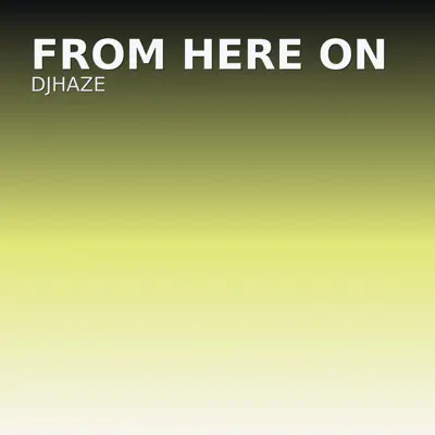 Listen to From Here On - Single by djhaze