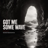 Got Me Some Wave (Radio Edit) - Single - MonstaBoiDaKid