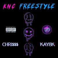 KNC FREESTYLE (feat. Kay8k) - Single - Chri$$$