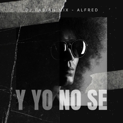 Y Yo No Se (feat. Alfred) - Single