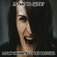 Is that Yo Chick? (feat. Lex Bratcher) - Single - logan uncharted