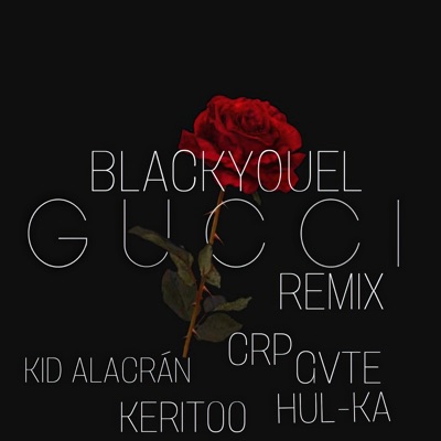 Gucci (Remix) [feat. Gvte, Kid Alacrán, CRP, Kerit000 & Hul-ka Music] - Single
