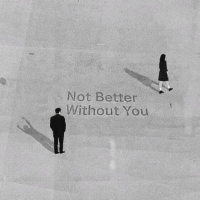 Not Better Without You - Single
