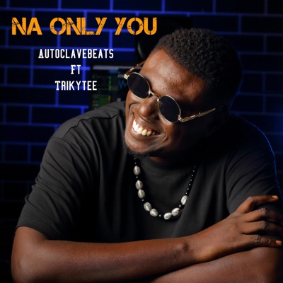 Na Only You (feat. Trikytee) - Single