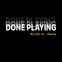 Done Playin' (feat. Chente) - Single - Will84