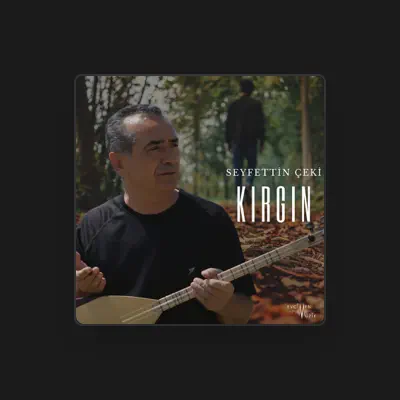 Listen to Seyfettin Çeki, watch music videos, read bio, see tour dates & more!