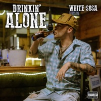 Drinkin’ Alone - Single - White Sosa & Heathcoat
