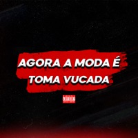 Agora a Moda É Toma Vucada - Single - DJ VT AGUILAR & Cena 21 Records