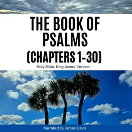 The Book of Psalms (Chapters 1-30): King James Version Scripture Read Aloud (Unabridged)