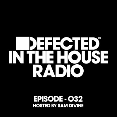 Defected in the House Radio Show Episode 032 (Hosted by Sam Divine) [Mixed]