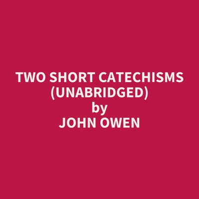 Two Short Catechisms (Unabridged)