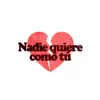 Nadie quiere como tú
