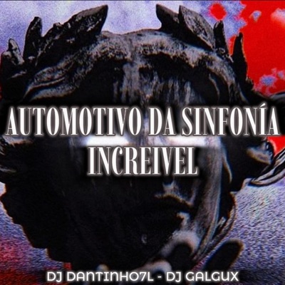Automotivo Da Sinfonia Increivel (feat. Dj DANTINHO 7L) - Single