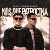 Nos Que Patrocina (feat. MC Flavinho) - Single - DJ FLAVIM & DJ DIFERENCIADO