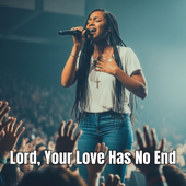 Lord, Your Love Has No End