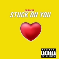 Stuck On You - Single - Jayshotit