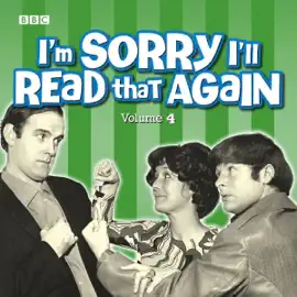 I'm Sorry I'll Read That Again: Volume 4