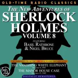 The New Adventures of Sherlock Holmes, Volume 8 - Episode 1 - The Vanishing White Elephant Episode 2 - The Manor House Case (Unabridged)