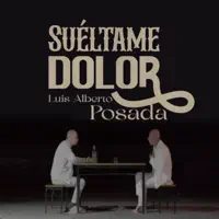 Suéltame Dolor — Luis Alberto Posada