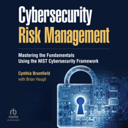 Cybersecurity Risk Management : Mastering the Fundamentals Using the NIST Cybersecurity Framework