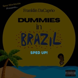 Dummies In Brazil (Sped Up) Franklin DaCaprio & itmightnotwork