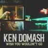 Wish You Wouldn't Go