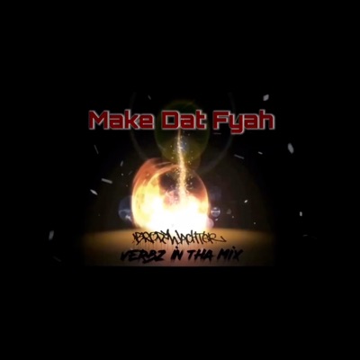 Make Dat Fyah (feat. Verbzinthemix) - Single